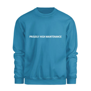 Proudly High Maintenance Sweatshirt