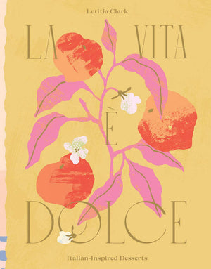 La Vita e Dolce: Italian–Inspired Desserts Book