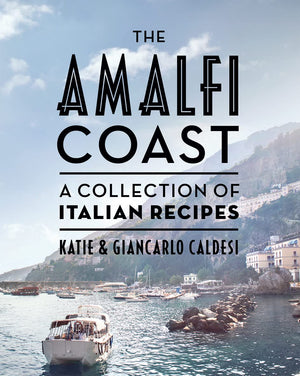 The Amalfi Coast: A collection of Italian recipes